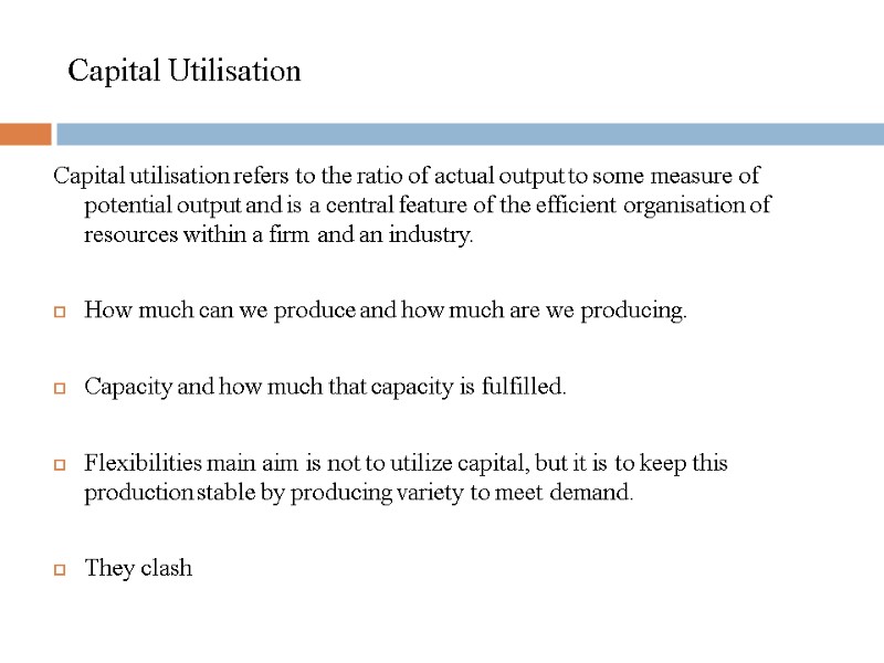 Capital Utilisation Capital utilisation refers to the ratio of actual output to some measure